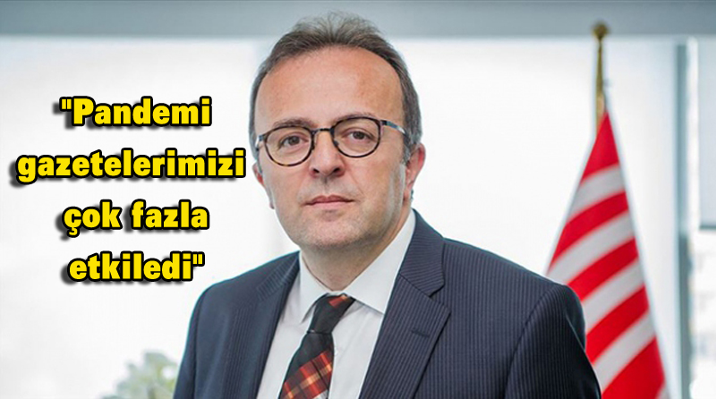 “Pandemi gazetelerimizi çok fazla etkiledi”