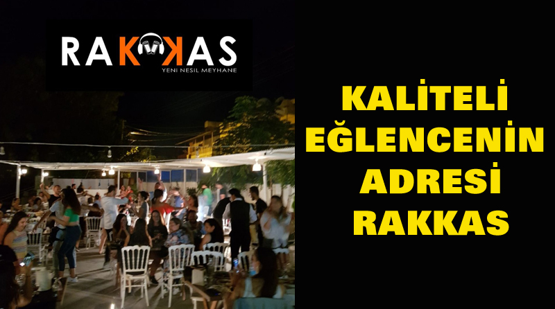 KALİTELİ EĞLENCENİN ADRESİ: RAKKAS