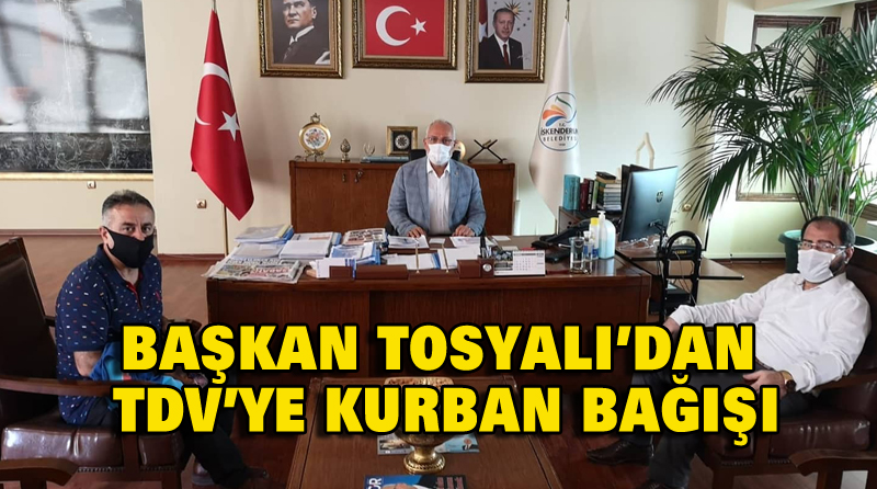BAŞKAN TOSYALI’DAN TDV’YE KURBAN BAĞIŞI