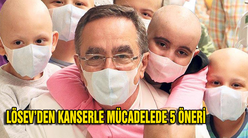 LÖSEV’DEN KANSERLE MÜCADELEDE 5 ÖNERİ