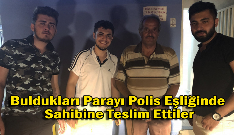 Buldukları Parayı Polis Eşliğinde Sahibine Teslim Ettiler