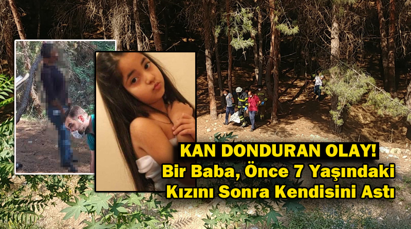 KAN DONDURAN OLAY! Bir Baba, Önce 7 Yaşındaki Kızını Sonra Kendisini Astı