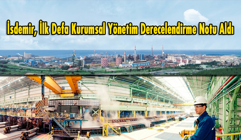 İsdemir, İlk Defa Kurumsal Yönetim Derecelendirme Notu Aldı