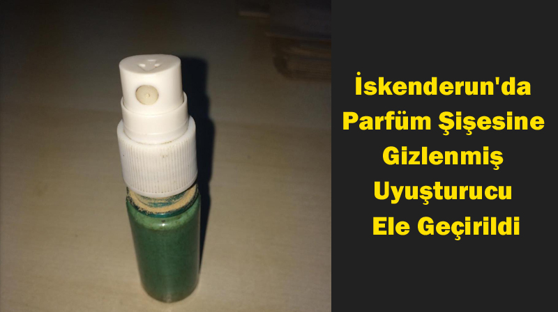 İskenderun’da Parfüm Şişesine Gizlenmiş Uyuşturucu Ele Geçirildi
