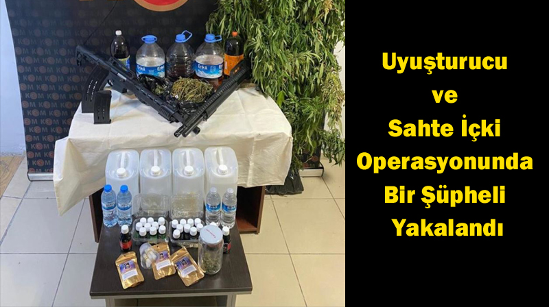 Uyuşturucu ve Sahte İçki Operasyonunda Bir Şüpheli Yakalandı