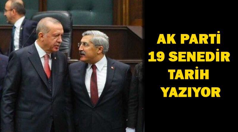 AK PARTİ 19 SENEDİR TARİH YAZIYOR