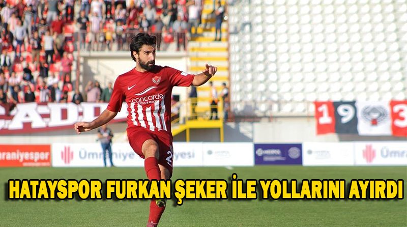 HATAYSPOR FURKAN ŞEKER İLE YOLLARINI AYIRDI