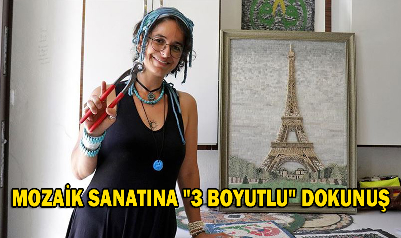 MOZAİK SANATINA “3 BOYUTLU” DOKUNUŞ
