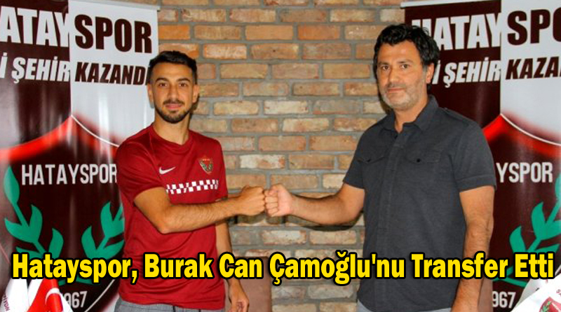 Hatayspor, Burak Can Çamoğlu’nu Transfer Etti