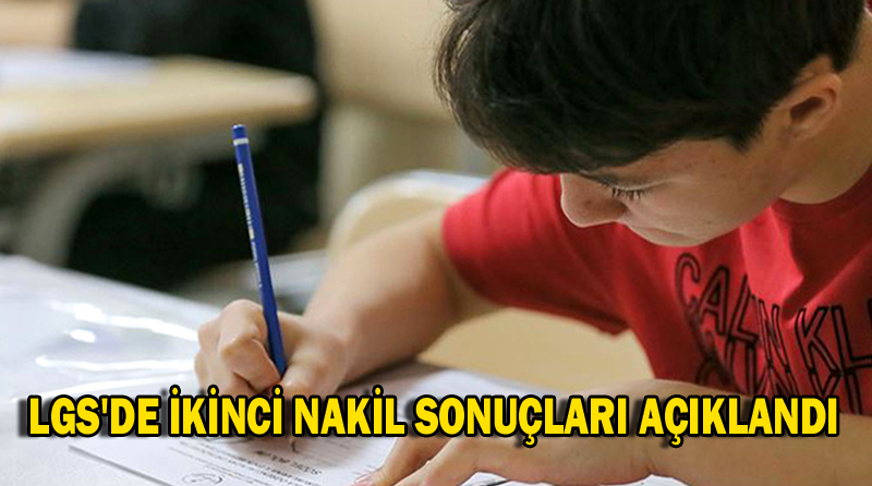 LGS’DE İKİNCİ NAKİL SONUÇLARI AÇIKLANDI