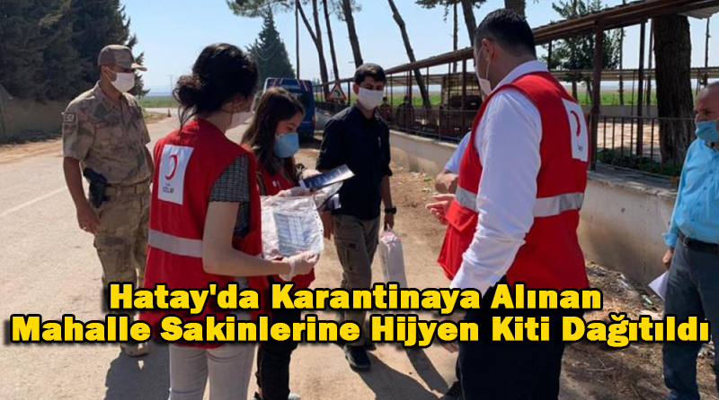 Hatay’da Karantinaya Alınan Mahalle Sakinlerine Hijyen Kiti Dağıtıldı