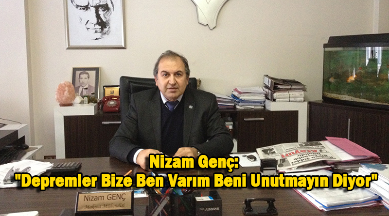 Nizam Genç: “Depremler Bize Ben Varım Beni Unutmayın Diyor”