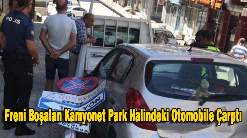Freni Boşalan Kamyonet Park Halindeki Otomobile Çarptı