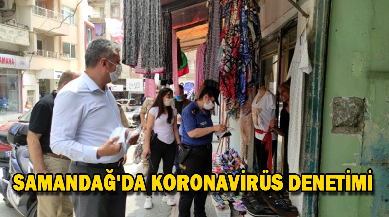SAMANDAĞ’DA KORONAVİRÜS DENETİMİ