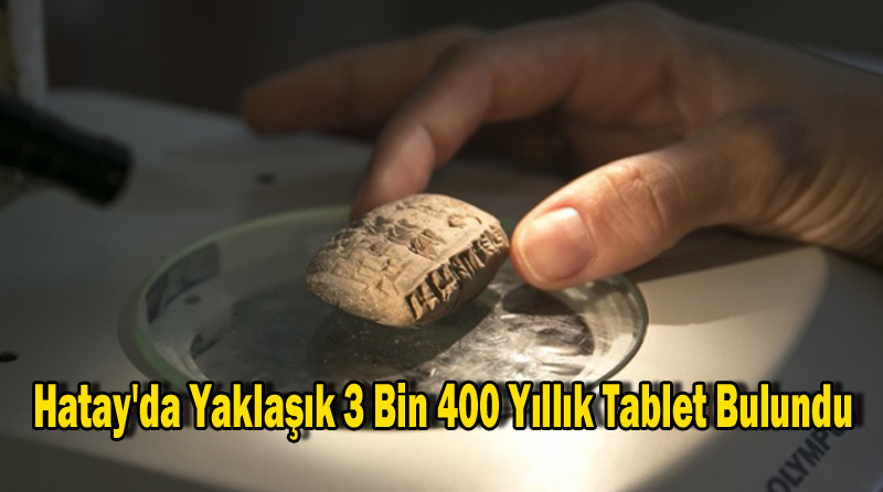 Hatay’da Yaklaşık 3 Bin 400 Yıllık Tablet Bulundu
