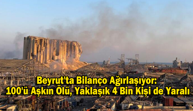 Beyrut’ta Bilanço Ağırlaşıyor: 100’ü Aşkın Ölü, Yaklaşık 4 Bin Kişi de Yaralı