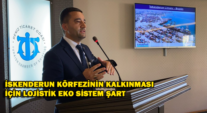 İSKENDERUN KÖRFEZİNİN KALKINMASI İÇİN LOJİSTİK EKO SİSTEM ŞART