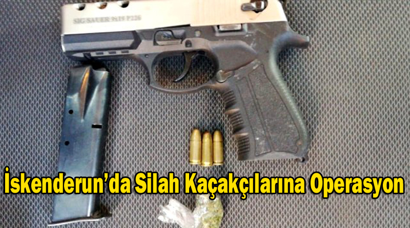 İskenderun’da Silah Kaçakçılarına Operasyon