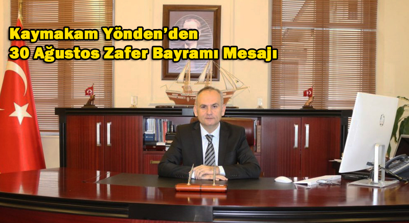 Kaymakam Yönden’den 30 Ağustos Zafer Bayramı Mesajı