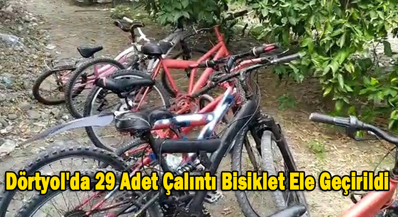 Dörtyol’da 29 Adet Çalıntı Bisiklet Ele Geçirildi