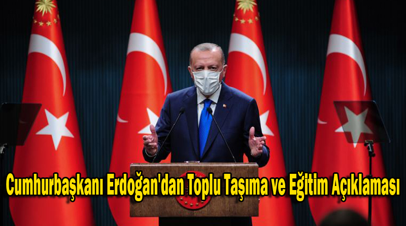 Cumhurbaşkanı Erdoğan’dan Toplu Taşıma ve Eğitim Açıklaması