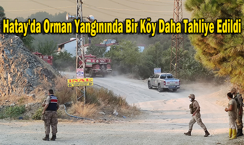 Hatay’da Orman Yangınında Bir Köy Daha Tahliye Edildi