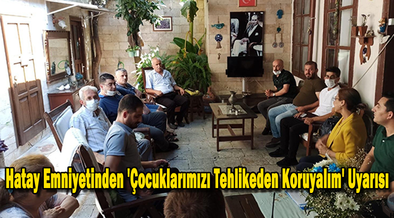 Hatay Emniyetinden ‘Çocuklarımızı Tehlikeden Koruyalım’ Uyarısı