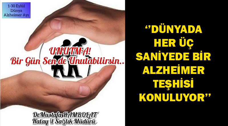 ‘’DÜNYADA HER ÜÇ SANİYEDE BİR ALZHEİMER TEŞHİSİ KONULUYOR’’
