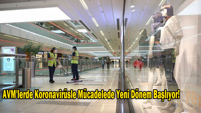 AVM’lerde Koronavirüsle Mücadelede Yeni Dönem Başlıyor!