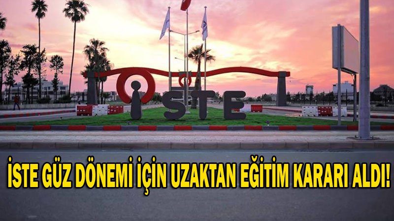 İSTE GÜZ DÖNEMİ İÇİN UZAKTAN EĞİTİM KARARI ALDI!