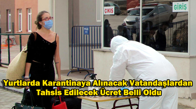Yurtlarda Karantinaya Alınacak Vatandaşlardan Tahsis Edilecek Ücret Belli Oldu