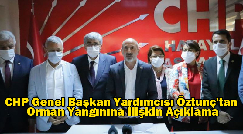 CHP Genel Başkan Yardımcısı Öztunç’tan Orman Yangınına İlişkin Açıklama