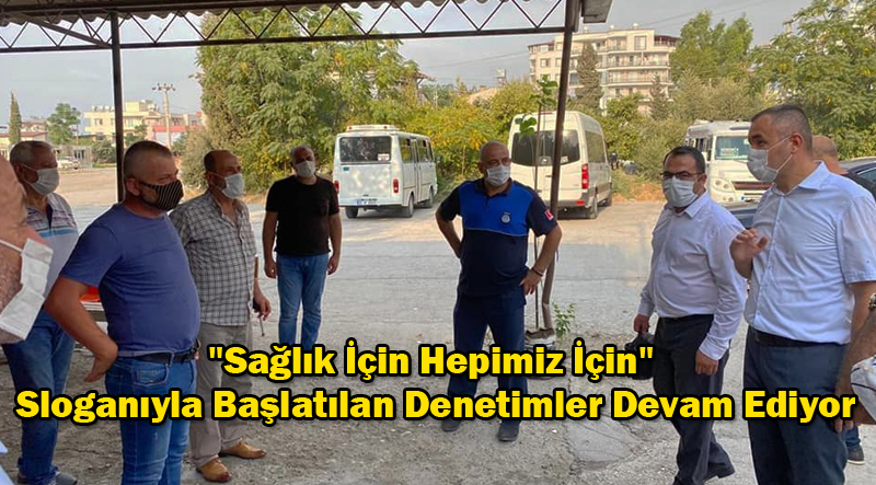 “Sağlık İçin Hepimiz İçin” Sloganıyla Başlatılan Denetimler Devam Ediyor