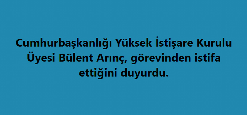 ARINÇ İSTİFA ETTİ