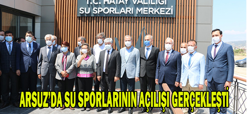 ARSUZ’DA SU SPORLARI MERKEZİ AÇILIŞI GERÇEKLEŞTİ