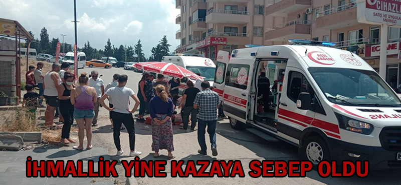 İHMALLİK YİNE KAZAYA SEBEP OLDU