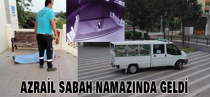 AZRAİL SABAH NAMAZINDA GELDİ