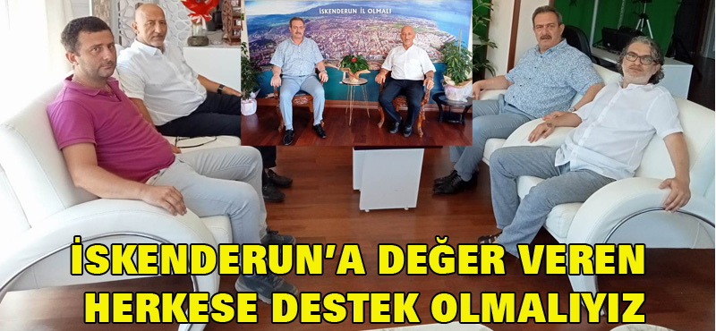 İSKENDERUN’A DEĞER VEREN HERKESE DESTEK OLMALIYIZ