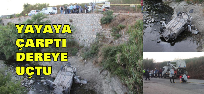 YAYAYA ÇARPTI DEREYE UÇTU