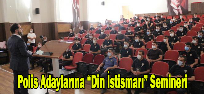 POLİS ADAYLARINA “DİN İSTİSMARI”SEMİNERİ