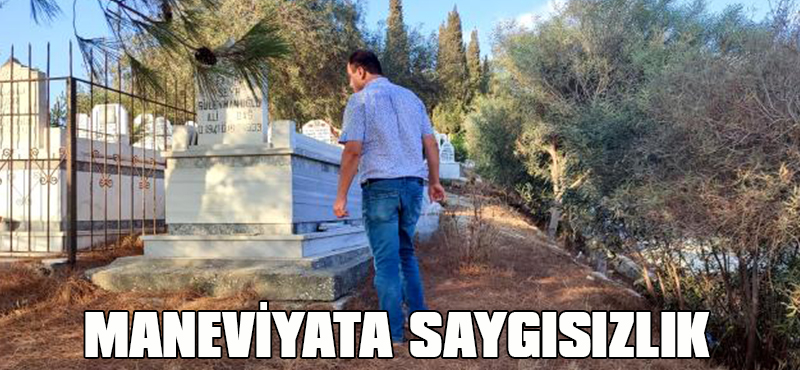 MANEVİYATA SAYGISIZLIK