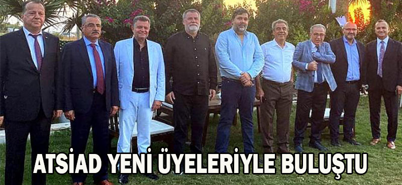 ATSİAD YENİ ÜYELERİYLE BULUŞTU