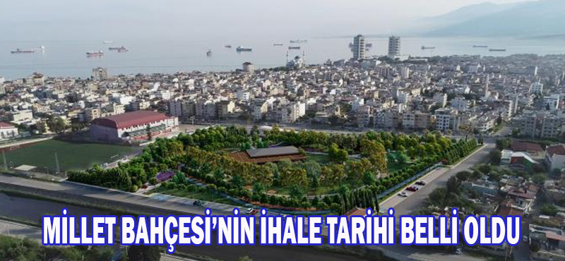 MİLLET BAHÇESİ’NİN İHALE TARİHİ BELLİ OLDU