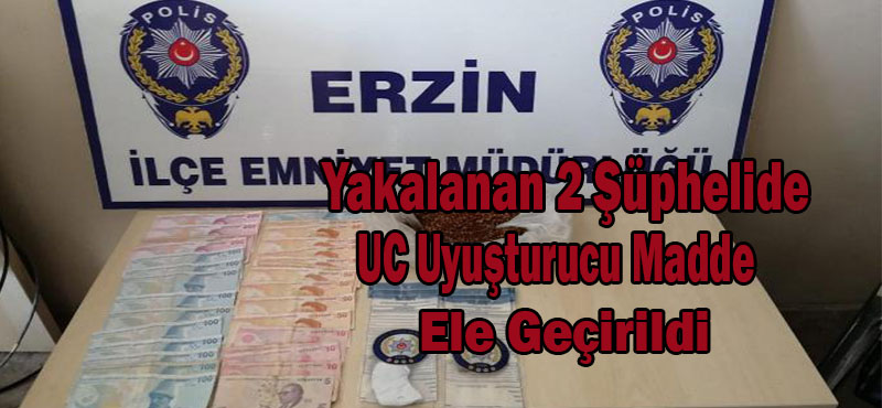 YAKALANAN 2 ŞÜPHELİDE UC UYUŞTURUCU MADDE ELE GEÇİRİLDİ