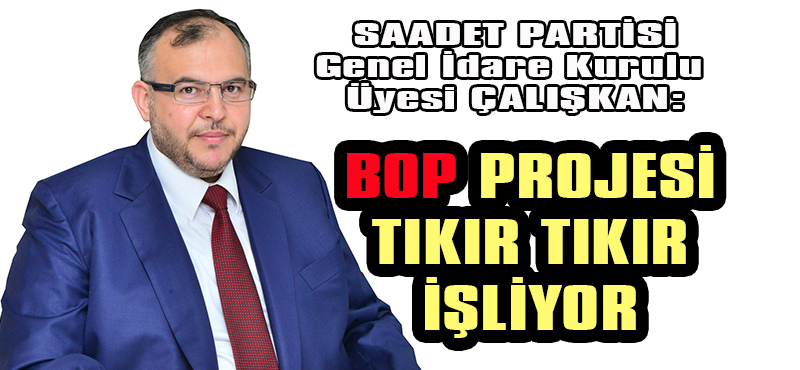 BOP PROJESİ TIKIR TIKIR İŞLİYOR