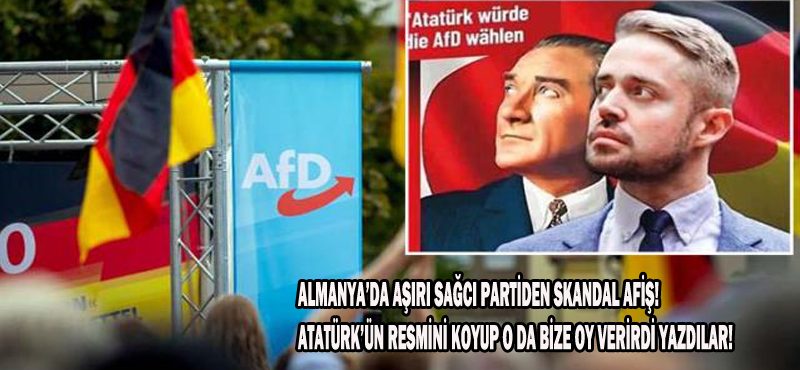 ALMANYA’DA AŞIRI SAĞCI PARTİDEN SKANDAL AFİŞ! ATATÜRK’ÜN RESMİNİ KOYUP O DA BİZE OY VERİRDİ YAZDILAR!