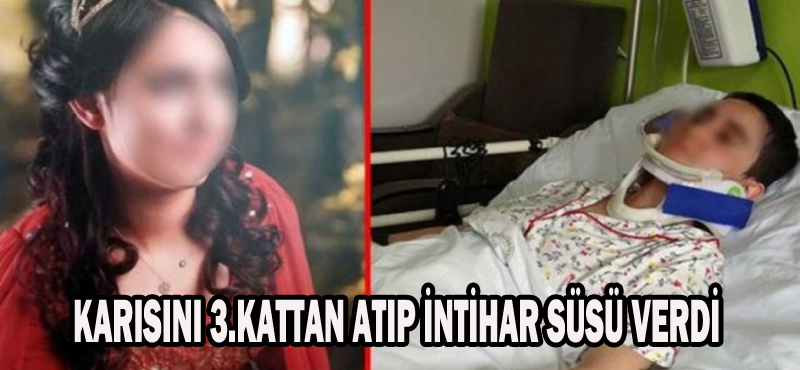 KARISINI 3. KATTAN ATIP İNTİHAR SÜSÜ VERDİ