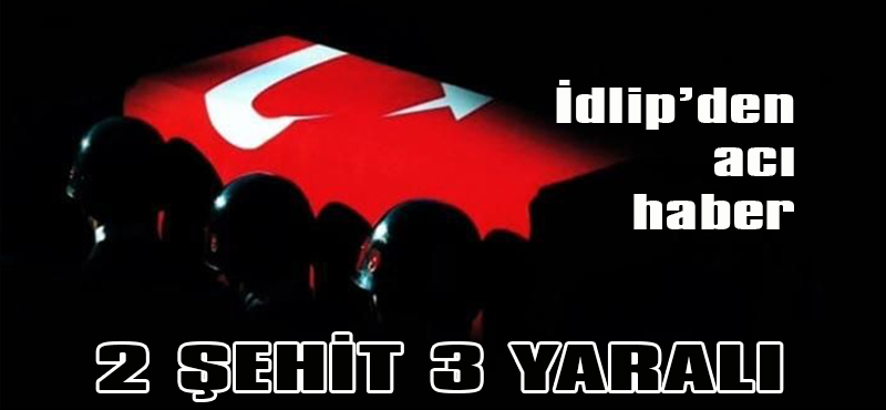 İKİ ŞEHİT 3 YARALI