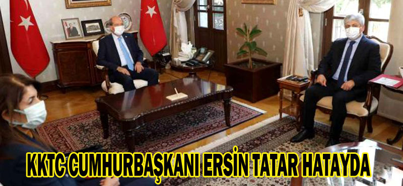 KKTC CUMHURBAŞKANI ERSİN TATAR HATAYDA