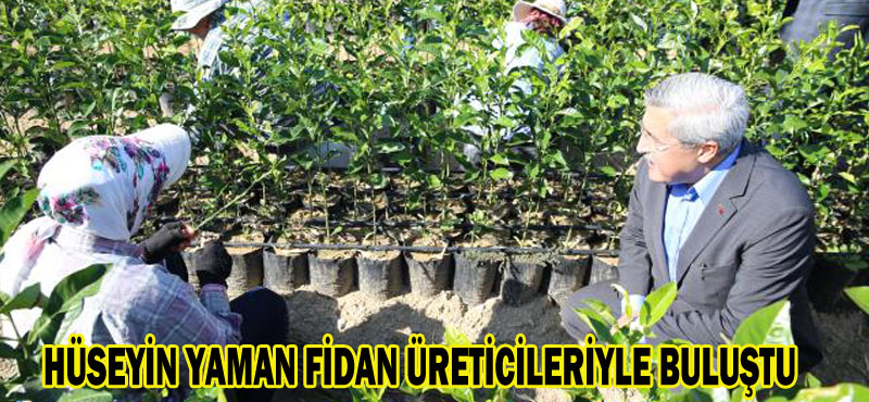 HÜSEYİN YAMAN FİDAN ÜRETİCİLERİYLE BULUŞTU